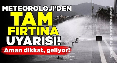 Meteoroloji'den 'Tam fırtına' uyarısı!