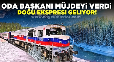 Oda başkanı müjdeyi verdi! Doğu Ekspresi geliyor!