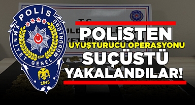 Polisten uyuşturucu operasyonu! Suçüstü yakalandılar!