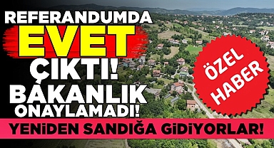 Referandumda 'Evet' çıktı, bakanlık onaylamadı! / Yeniden sandığa gidiyorlar!