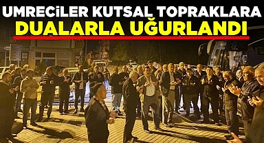 Umreciler kutsal topraklara dualarla uğurlandı