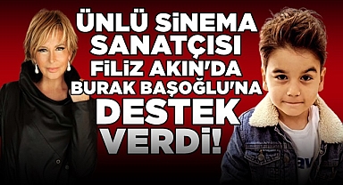 Ünlü sinema sanatçısı Filiz Akın'da Burak Başoğlu'na destek verdi!