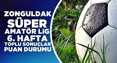 Zonguldak Süper Amatör Lig 6.Hafta toplu sonuçlar ve puan durumu
