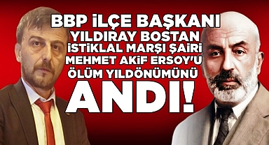 BBP Partisi İlçe Başkanı Bostan, Mehmet Akif Ersoy'u andı!