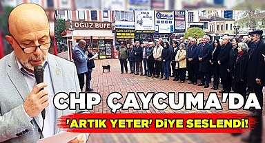 CHP Çaycuma'da 'Artık yeter' diye seslendi