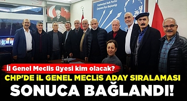 CHP'de İl Genel Meclis aday sıralaması sonuca bağlandı!