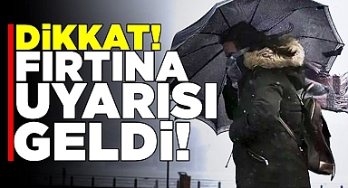 Dikkat! Fırtına uyarısı geldi!
