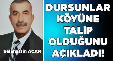 Dursunlar Köyü'ne talip olduğunu açıkladı!