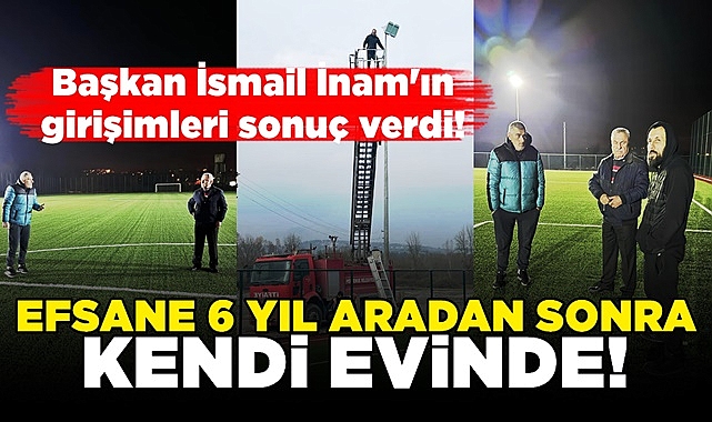 Efsane 6 yıl aradan sonra kendi evinde!