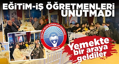 Eğitim-İş öğretmenleri unutmadı / Yemekte bir araya geldiler