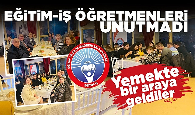 Eğitim-İş öğretmenleri unutmadı / Yemekte bir araya geldiler
