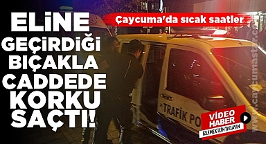 Eline geçirdiği bıçakla caddede korku saçtı!