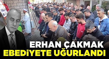 Erhan Çakmak ebediyete uğurlandı