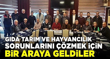 Gıda Tarım ve Hayvancılık sorunlarını çözmek için bir araya geldiler