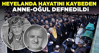 Heyelanda hayatını kaybeden anne-oğul defnedildi