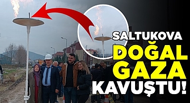 İlk alev! Saltukova doğal gaza kavuştu!