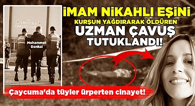 İmam nikahlı eşini kurşun yağdırarak öldüren uzman çavuş tutuklandı!