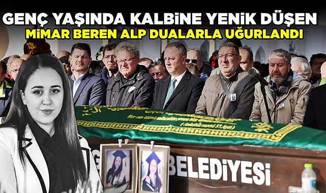 Kalbine yenik düşen Gökçebeyli mimar Beren Alp uğurlandı