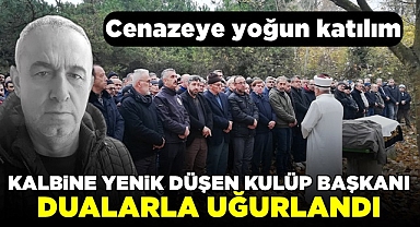 Kalbine yenik düşen kulüp başkanı dualarla uğurlandı