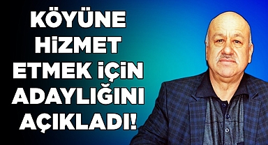 Köyüne hizmet etmek için adaylığını açıkladı!