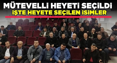 Mütevelli heyeti seçildi / İşte heyete seçilen isimler