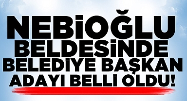 Nebioğlu beldesinde belediye başkan adayı belli oldu!