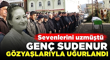 Sevenlerini üzmüştü! Genç Sudenur gözyaşlarıyla uğurlandı!