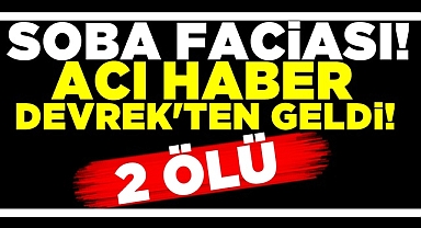 Soba faciası! Acı haber Devrek'ten geldi! 2 Ölü