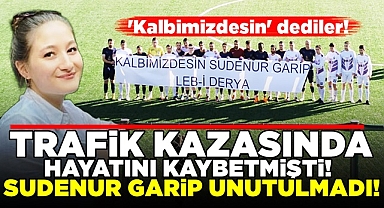 Sudenur Garip unutulmadı! / 'Kalbimizdesin' dediler!