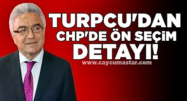 Turpcu'dan CHP'de ön seçim detayı!