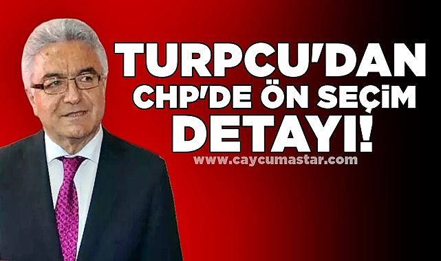 Turpcu'dan CHP'de ön seçim detayı!