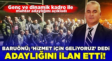 Baruönü; 'Hizmet için geliyoruz' dedi, adaylığını ilan etti!