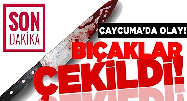 Çaycuma'da olay! Bıçaklar çekildi!