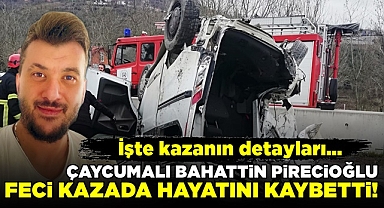Çaycumalı Bahattin Pirecioğlu feci kazada hayatını kaybetti!