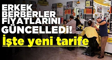 Erkek berberler fiyatlarını güncelledi / İşte yeni tarife
