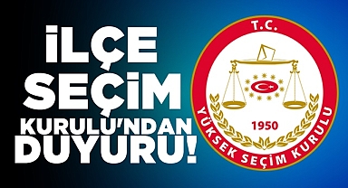 İlçe Seçim Kurulu'ndan duyuru