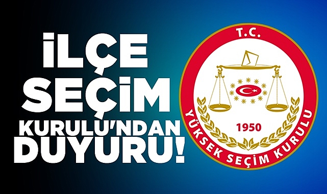 İlçe Seçim Kurulu'ndan duyuru
