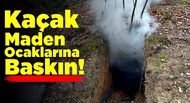 Kaçak maden ocaklarına baskın!