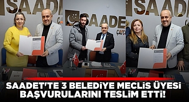Saadet'te üç belediye meclis üyesi başvurularını teslim etti!