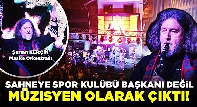 Sahneye spor kulübü başkanı değil, müzisyen olarak çıktı!