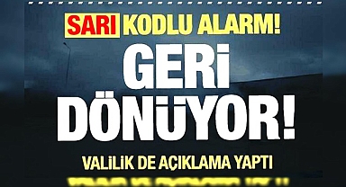 SARI kodlu alarm! Geri dönüyor! Valilik açıklama yaptı!
