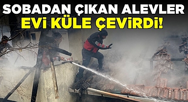 Sobadan çıkan alevler evi küle çevirdi!