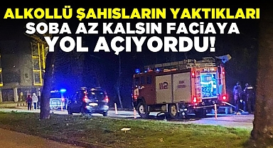 Yine Çaycuma! Alkollü şahısların yaktığı soba az kalsın faciaya yol açıyordu!