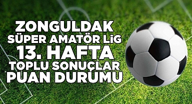 Zonguldak Süper Amatör Lig 13.hafta toplu sonuçlar puan durumu