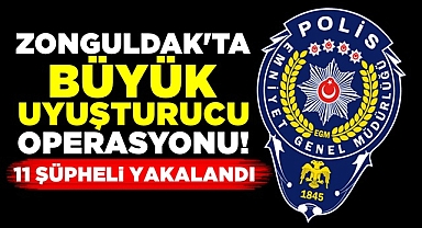 Zonguldak'ta büyük uyuşturucu operasyonu! 11 şüpheli yakalandı