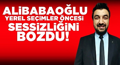 Alibabaoğlu yerel seçimler öncesi sessizliğini bozdu!