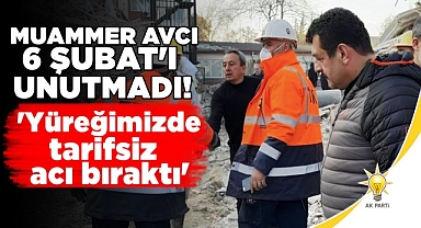 Avcı; 'Yüreğimizde tarifsiz acı bıraktı'