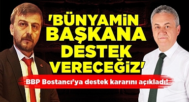 BBP Bostancı'ya destek kararını açıkladı!