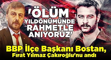 BBP İlçe Başkanı Bostan, Fırat Yılmaz Çakıroğlu'nu andı