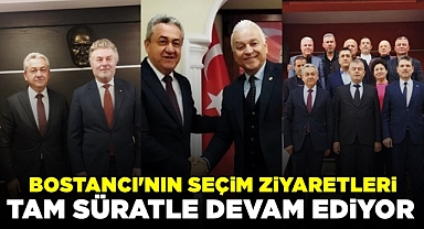 Bostancı'nın seçim ziyaretleri tam süratle devam ediyor